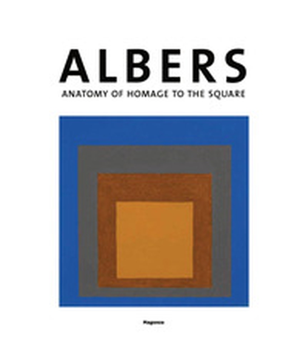 Josef Albers. Anatomia dell'omaggio al quadrato. Ediz. inglese - Librerie.coop Josef Albers. Anatomia dell'omaggio al quadrato. Ediz. inglese - Librerie.coop