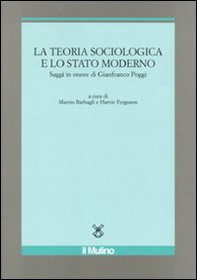 La teoria sociologica e lo stato moderno. Saggi in onore di Gianfranco Poggi - Librerie.coop