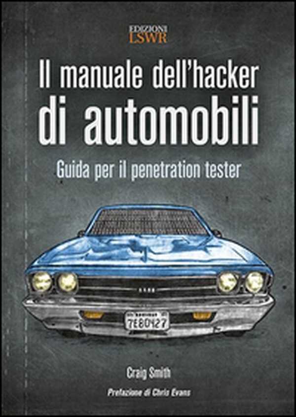 Il manuale dell'hacker di automobili. Guida per il penetration tester - Librerie.coop Il manuale dell'hacker di automobili. Guida per il penetration tester - Librerie.coop