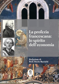 La profezia francescana: lo spirito dell'economia - Librerie.coop