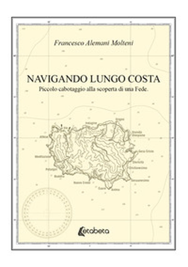 Navigando lungo costa. Piccolo cabotaggio alla scoperta di una fede - Librerie.coop Navigando lungo costa. Piccolo cabotaggio alla scoperta di una fede - Librerie.coop