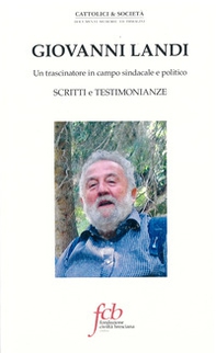 Giovanni Landi. Un trascinatore in campo sindacale e politico. Scritti e testimonianze - Librerie.coop