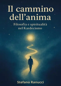 Il cammino dell'anima. Filosofia e spiritualità nel Kardecismo - Librerie.coop Il cammino dell'anima. Filosofia e spiritualità nel Kardecismo - Librerie.coop