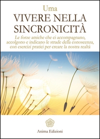 Vivere nella sincronicità. Le forze amiche che ci accompagnano, accolgono e indicano le strade della conoscenza, con esercizi pratici per creare la nostra realtà - Librerie.coop Vivere nella sincronicità. Le forze amiche che ci accompagnano, accolgono e indicano le strade della conoscenza, con esercizi pratici per creare la nostra realtà - Librerie.coop