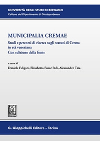 Municipalia Cremae. Studi e percorsi di ricerca sugli statuti di Crema in età veneziana. Con edizione della fonte - Librerie.coop Municipalia Cremae. Studi e percorsi di ricerca sugli statuti di Crema in età veneziana. Con edizione della fonte - Librerie.coop