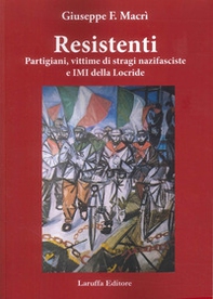 Resistenti. Partigiani, vittime di stragi nazifasciste e IMI della Locride - Librerie.coop