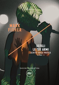 Scegli le tue armi. Scritti sulla musica. K-punk - Vol. 3 - Librerie.coop Scegli le tue armi. Scritti sulla musica. K-punk - Vol. 3 - Librerie.coop