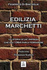 Edilizia Marchetti. La storia di un'impresa che dal 1964 parla ferrarese - Librerie.coop