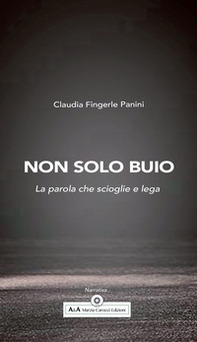 Non solo buio. La parola che scioglie e lega - Librerie.coop Non solo buio. La parola che scioglie e lega - Librerie.coop