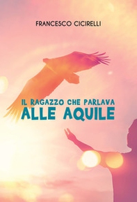 Il ragazzo che parlava alle aquile - Librerie.coop