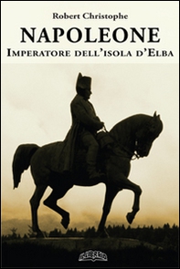 Napoleone imperatore dell'isola d'Elba - Librerie.coop