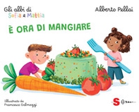 È ora di mangiare. Gli albi di Sofia e Mattia - Librerie.coop