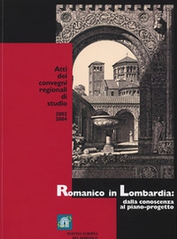 Romanico in Lombardia. Dalla conoscenza al piano-progetto. Atti dei Convegni regionali (2002-2004) - Librerie.coop
