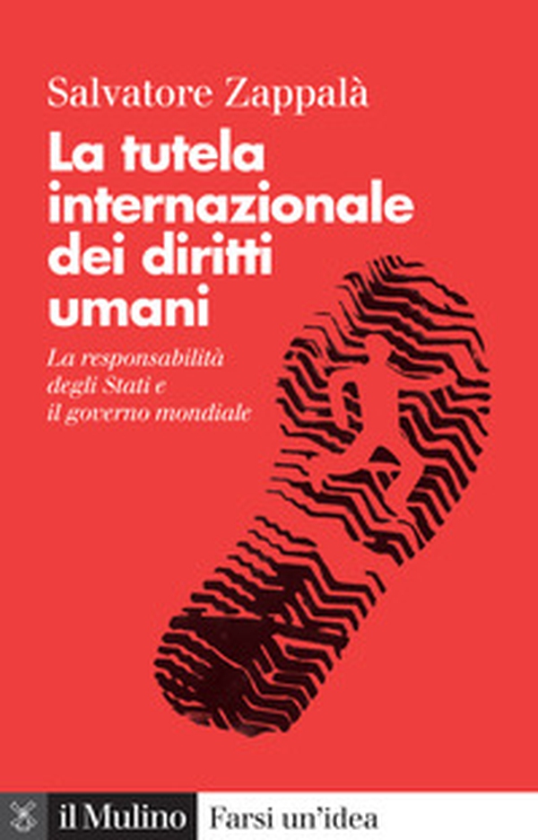 La tutela internazionale dei diritti umani. La responsabilità degli Stati e il governo mondiale - Librerie.coop La tutela internazionale dei diritti umani. La responsabilità degli Stati e il governo mondiale - Librerie.coop