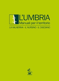 L'Umbria. Manuali per il territorio. La Valnerina, il Nursino, il Casciano - Librerie.coop
