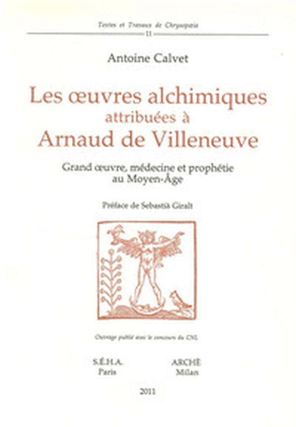 Les oeuvres alchimiques attribuées à Arnaud de Villeneuve. Grand oeuvre, médecine et prophétie au Moyen Age - Librerie.coop Les oeuvres alchimiques attribuées à Arnaud de Villeneuve. Grand oeuvre, médecine et prophétie au Moyen Age - Librerie.coop