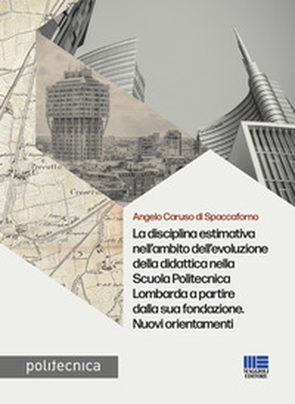 La disciplina estimativa nell'ambito dell'evoluzione della didattica nella Scuola Politecnica Lombarda a partire dalla sua fondazione. Nuovi orientamenti - Librerie.coop La disciplina estimativa nell'ambito dell'evoluzione della didattica nella Scuola Politecnica Lombarda a partire dalla sua fondazione. Nuovi orientamenti - Librerie.coop