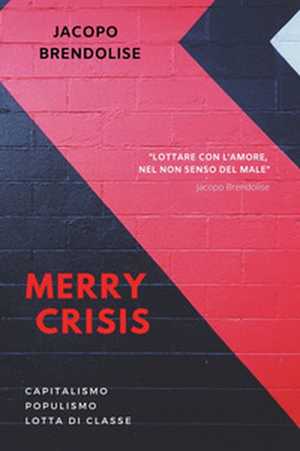 Merry Crisis. Capitalismo populismo lotta di classe - Librerie.coop Merry Crisis. Capitalismo populismo lotta di classe - Librerie.coop