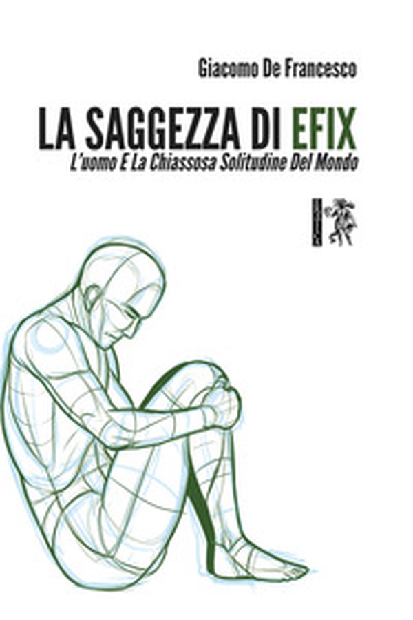 La saggezza di Efix. L'uomo e La chiassosa solitudine del mondo - Librerie.coop La saggezza di Efix. L'uomo e La chiassosa solitudine del mondo - Librerie.coop