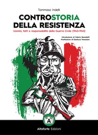 Controstoria della Resistenza. Uomini, fatti e responsabilità della Guerra Civile (1943-1945) - Librerie.coop