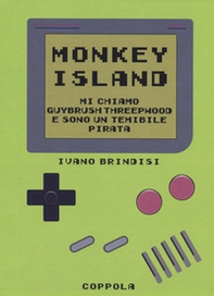 Monkey Island. Mi chiamo Guybrush Threepwood e sono un temibile pirata - Librerie.coop