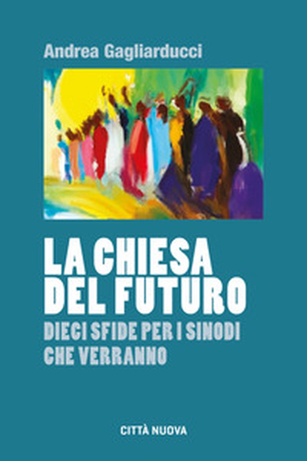 La chiesa del futuro. Dieci sfide per i sinodi che verranno - Librerie.coop La chiesa del futuro. Dieci sfide per i sinodi che verranno - Librerie.coop
