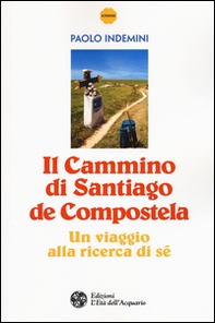 Il cammino di Santiago de Compostela. Un viaggio alla ricerca di sé - Librerie.coop Il cammino di Santiago de Compostela. Un viaggio alla ricerca di sé - Librerie.coop