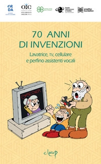 70 anni di invenzioni. Lavatrice, TV, cellulare e perfino assistenti vocali! - Librerie.coop