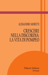 Crescere nella discordia: la vita di Pompeo - Librerie.coop