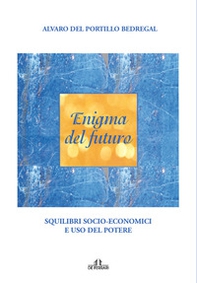 Enigma del futuro. Squilibri socio-economici e abuso del potere - Librerie.coop