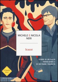 Scazzi. Storie di un figlio travolgente e di un padre travolto - Librerie.coop