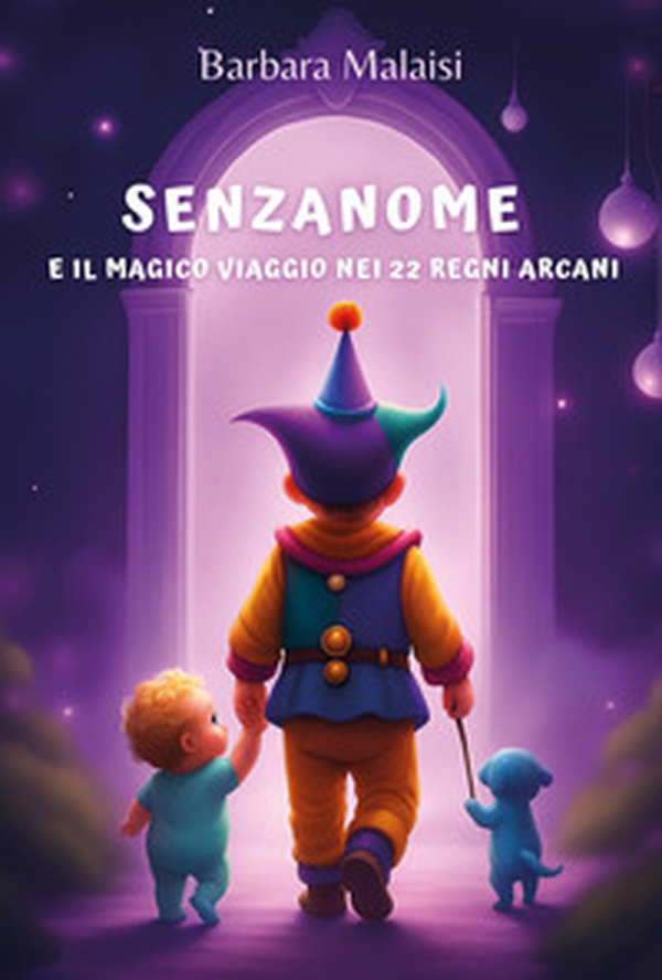Senzanome e il magico viaggio nei 22 Regni Arcani - Librerie.coop