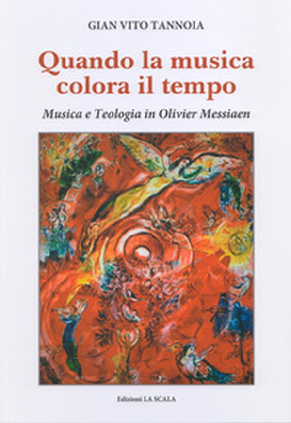 Quando la musica colora il tempo. Musica e teologia in Olivier Messiaen - Librerie.coop Quando la musica colora il tempo. Musica e teologia in Olivier Messiaen - Librerie.coop