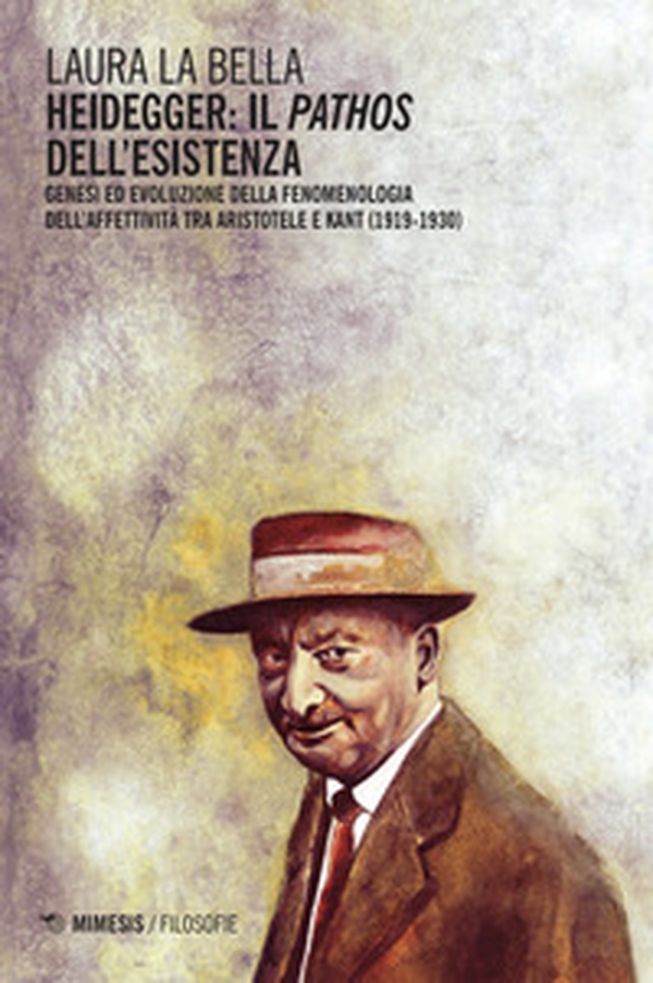 Heidegger: il pathos dell'esistenza. Genesi ed evoluzione della fenomenologia dell'affettività tra Aristotele e Kant (1919-1930) - Librerie.coop Heidegger: il pathos dell'esistenza. Genesi ed evoluzione della fenomenologia dell'affettività tra Aristotele e Kant (1919-1930) - Librerie.coop