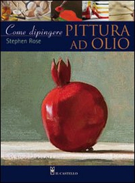 Come dipingere. Pittura a olio - Librerie.coop