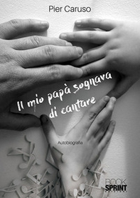 Il mio papà sognava di cantare - Librerie.coop