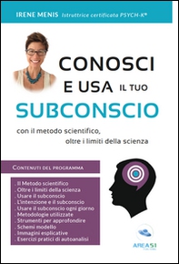 Conosci e usa il tuo subconscio. Con il metodo scientifico, oltre i limiti della scienza - Librerie.coop