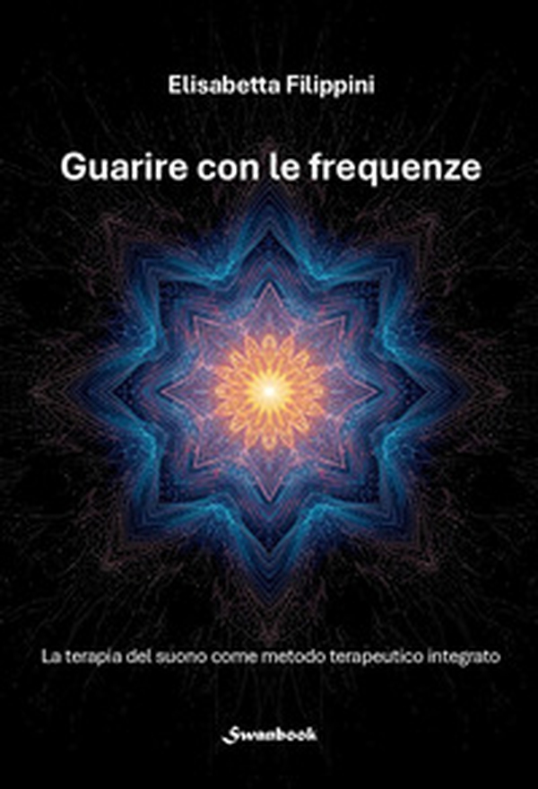 Guarire con le frequenze. La terapia del suono come metodo terapeutico integrato - Librerie.coop
