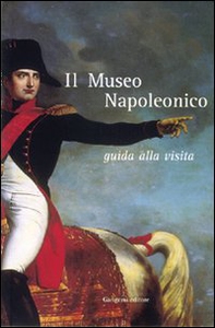 Il museo napoleonico. Guida alla visita - Librerie.coop