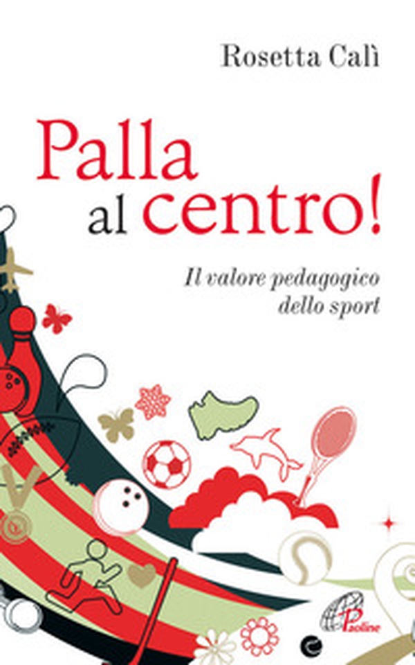 Palla al centro! Il valore pedagogico dello sport - Librerie.coop Palla al centro! Il valore pedagogico dello sport - Librerie.coop