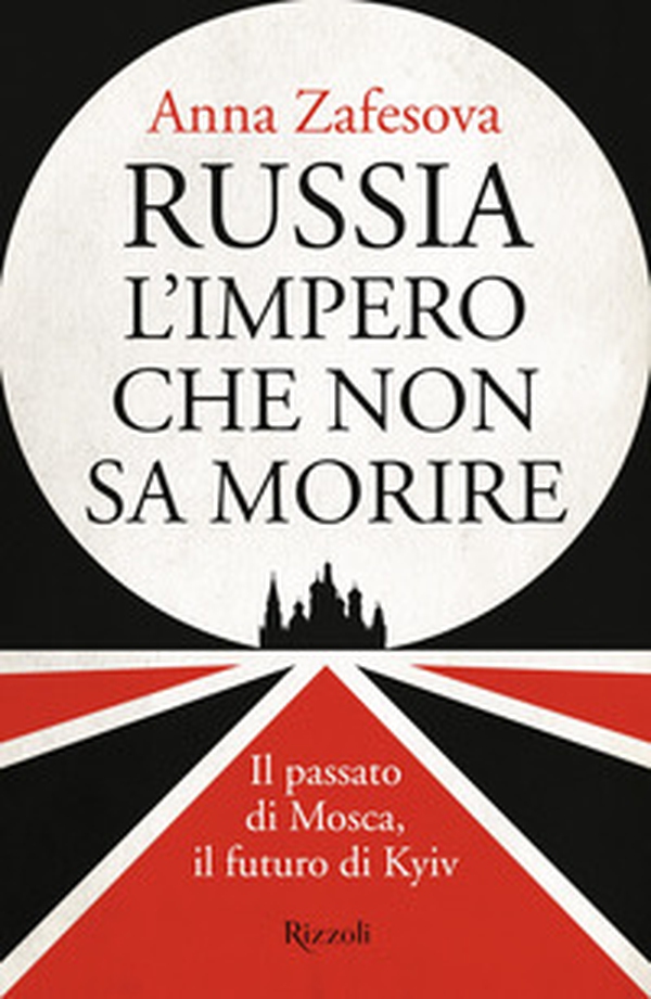 Russia l'impero che non sa morire. Il passato di Mosca, il futuro di Kyiv - Librerie.coop Russia l'impero che non sa morire. Il passato di Mosca, il futuro di Kyiv - Librerie.coop