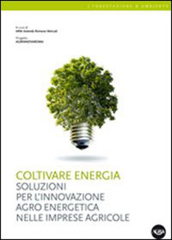 Coltivare energia. Soluzioni per l'innovazione agro energetica nelle imprese agricole - Librerie.coop Coltivare energia. Soluzioni per l'innovazione agro energetica nelle imprese agricole - Librerie.coop