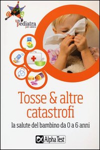 Tosse & altre catastrofi. La salute del bambino da 0 a 6 anni - Librerie.coop Tosse & altre catastrofi. La salute del bambino da 0 a 6 anni - Librerie.coop
