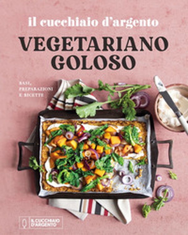 Il Cucchiaio d'Argento. Vegetariano goloso. Basi, preparazioni, ricette - Librerie.coop Il Cucchiaio d'Argento. Vegetariano goloso. Basi, preparazioni, ricette - Librerie.coop