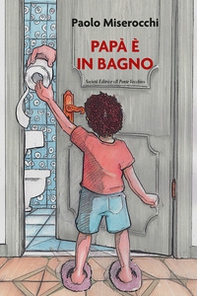 Papà è in bagno - Librerie.coop