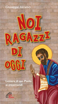 Noi ragazzi di oggi. Lettere di San Paolo ai cresimandi - Librerie.coop Noi ragazzi di oggi. Lettere di San Paolo ai cresimandi - Librerie.coop