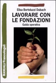 Lavorare con le fondazioni. Guida operativa di fundraising - Librerie.coop