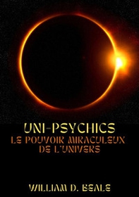 Uni-psychics. Le pouvoir miraculeux de l'univers - Librerie.coop