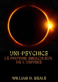 Uni-psychics. Le pouvoir miraculeux de l'univers - Librerie.coop Uni-psychics. Le pouvoir miraculeux de l'univers - Librerie.coop
