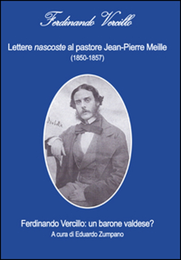 Lettere nascoste al pastore Jean-Pierre Meille (1850-1857). Ferdinando Vercillo. Un barone valdese? - Librerie.coop